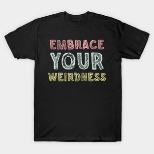 Embrace your weirdness T-Shirt